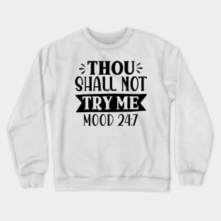 Thou shall not try me mood 24:7 Crewneck Sweatshirt